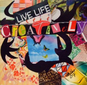 Live life creatively--collage
